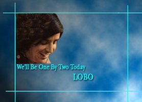 Lobo - We'll Be one By Two Today